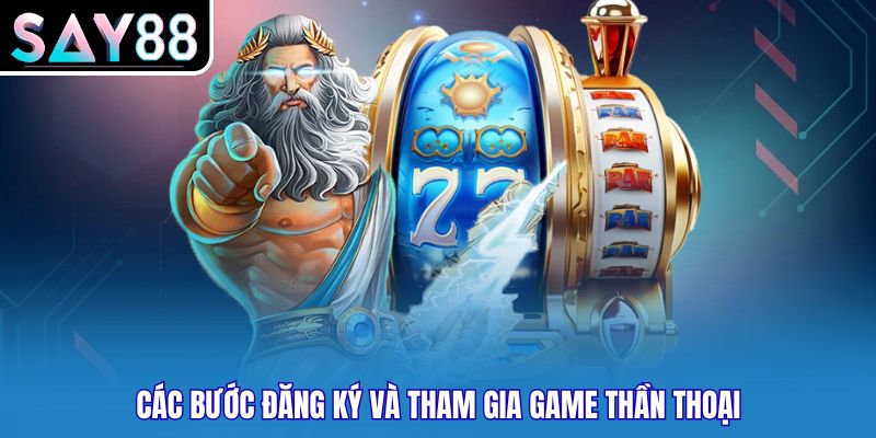 Các bước đăng ký và tham gia game thần thoại