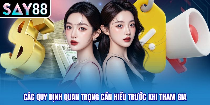 Các quy định quan trọng cần hiểu trước khi tham gia