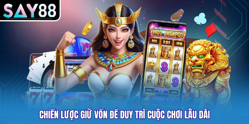 Chiến lược giữ vốn để duy trì cuộc chơi lâu dài