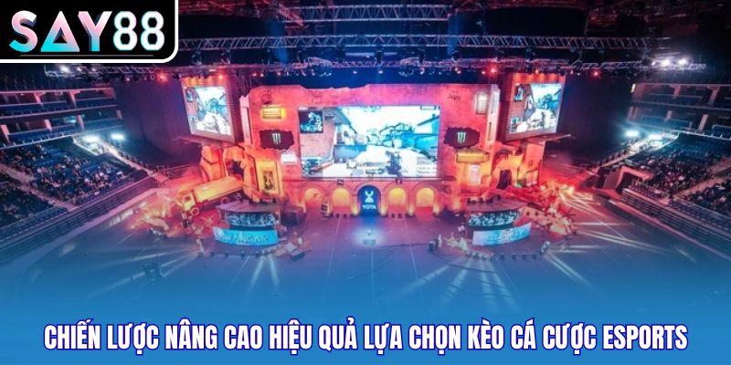 Chiến lược nâng cao hiệu quả lựa chọn kèo cá cược esports