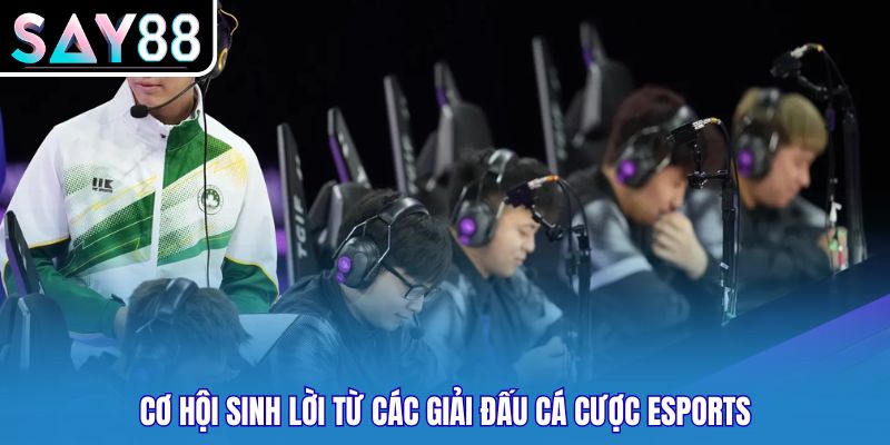 Cơ hội sinh lời từ các giải đấu cá cược esports