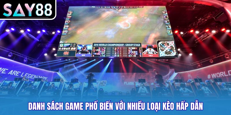 Danh sách game phổ biến với nhiều loại kèo hấp dẫn