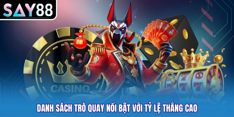 Danh sách trò quay nổi bật với tỷ lệ thắng cao