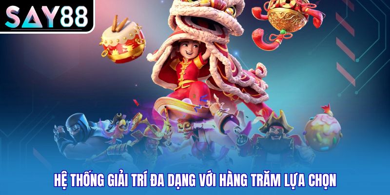Hệ thống giải trí đa dạng với hàng trăm lựa chọn