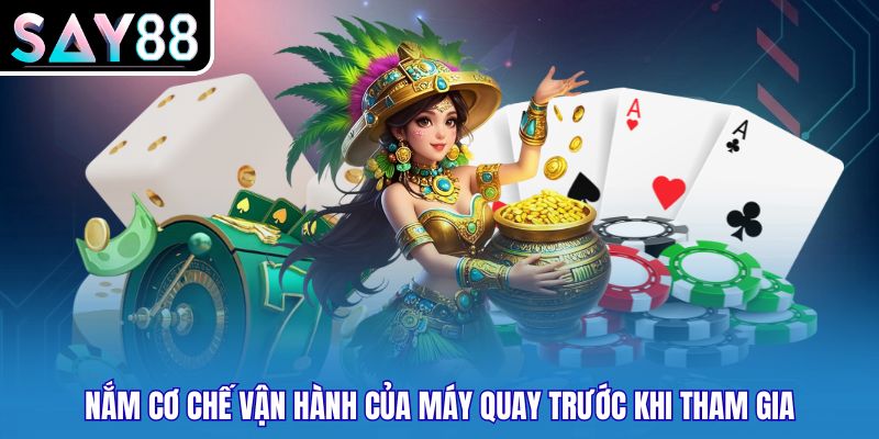 Nắm cơ chế vận hành của máy quay trước khi tham gia