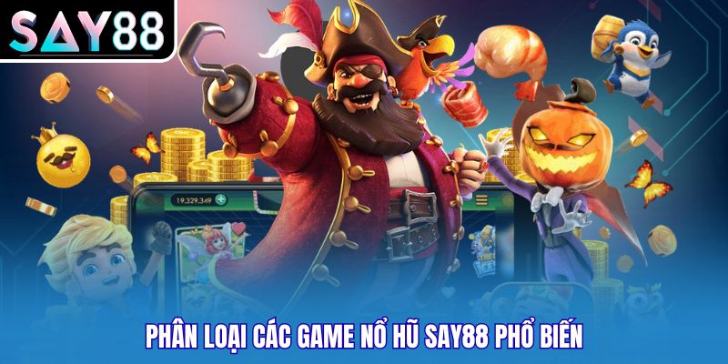 Phân loại các game nổ hũ Say88 phổ biến